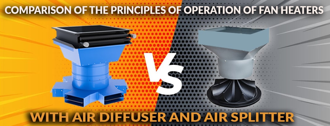 Comparison of the principles of operation of fan heaters with air diffuser and air splitter